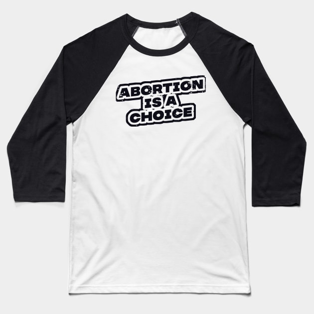 abortion is a choice Baseball T-Shirt by nowsadmahi